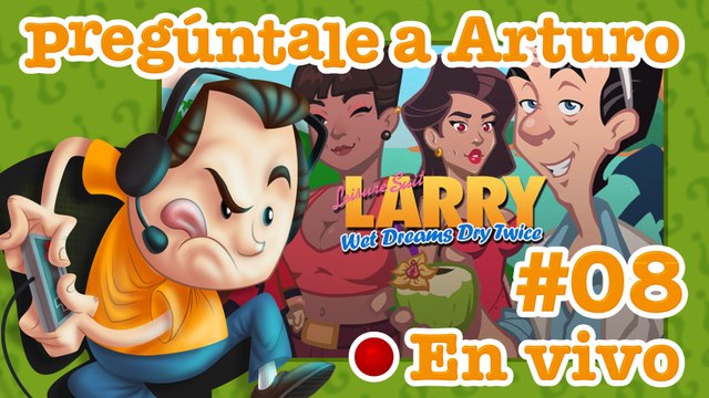 Leisure Suit Larry: Wet Dreams Dry Twice #08 | Pregúntale a Arturo en Vivo (14/05/2022)