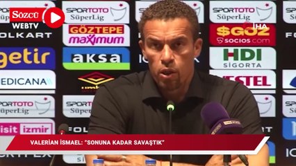 Valerian Ismael: "Sonuna kadar savaştık"