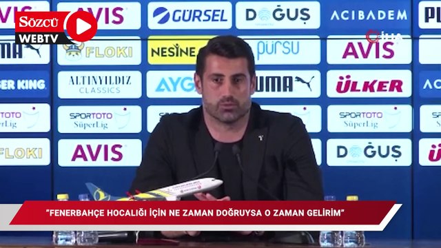 Volkan Demirel: Fenerbahçe hocalığı için ne zaman doğruysa o zaman gelirim