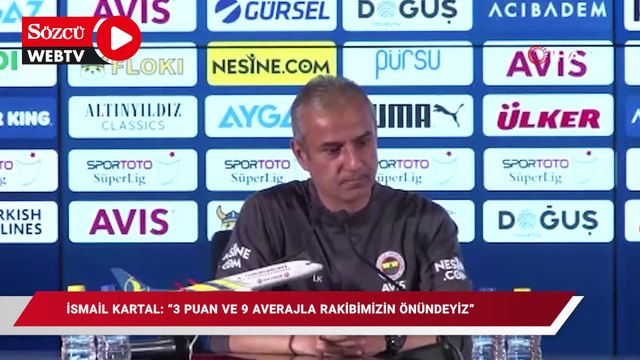 İsmail Kartal: “3 puan ve 9 averajla rakibimizin önündeyiz”