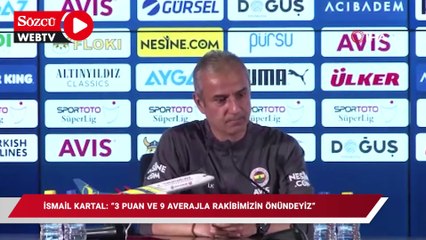 İsmail Kartal: “3 puan ve 9 averajla rakibimizin önündeyiz”