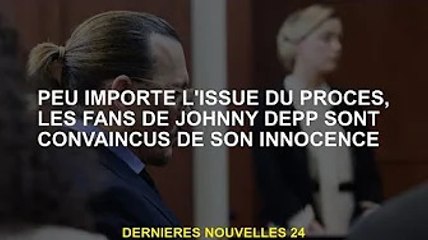 Quelle que soit l'issue du procès, les fans de Johnny Depp sont convaincus qu'il est innocent