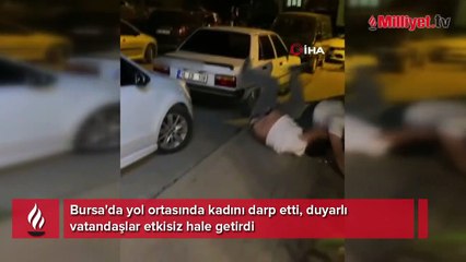 Sokak ortasında darp edilen kadını böyle kurtardılar