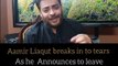 Aamir Liaquat Breaks Into Tears As He Announces to Leave Pakistan Forever