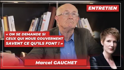 Marcel Gauchet : « On se demande si ceux qui nous gouvernent savent ce qu’ils font »
