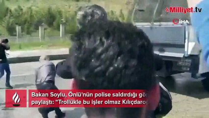 Bakan Soylu, Önlü'nün polise saldırdığı görüntüleri paylaştı! 'Trollükle bu işler olmaz Kılıçdaroğlu'