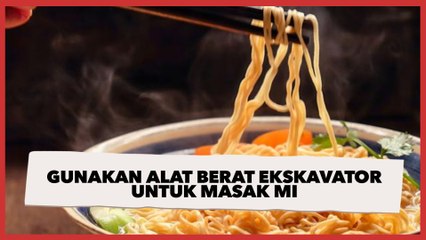 Gunakan Alat Berat Ekskavator untuk Masak Mi, Aksi Pria Ini Bikin Publik Ngelus Dada