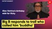 Amitabh Bachchan gives savage reply to troll who called him 'buddha', thanks them for taunts