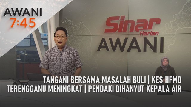 AWANI 7:45 [16/05/2022] - Tangani bersama masalah buli | Kes HFMD Terengganu meningkat | Pendaki dihanyut kepala air