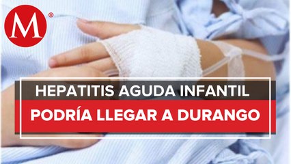 En Durango, reportan caso sospechoso de hepatitis aguda infantil
