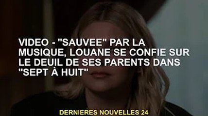 VIDÉO - Louane, 'sauvée' par la musique, se confie sur le deuil de ses parents dans 'Sept à Huit'