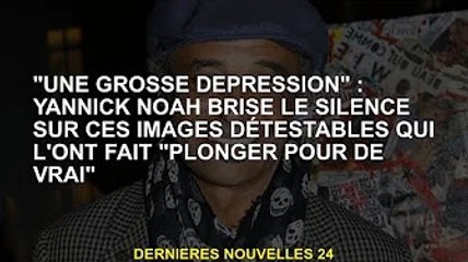 "La Grande Dépression" : Yannick Noah brise le silence sur ces images haineuses qui l'ont fait "vrai