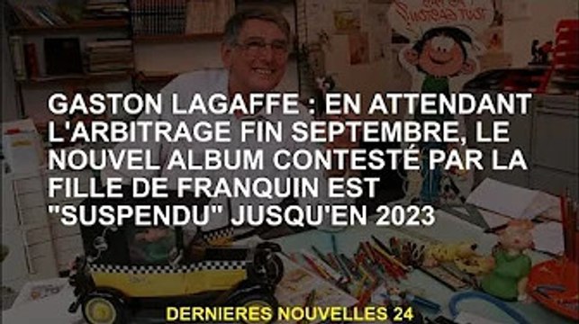 Gaston Lagaffe : Arbitrage en cours fin septembre, le nouvel album controversé de la fille de Franqu