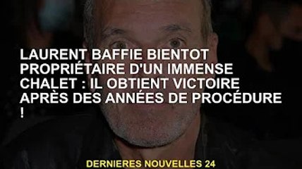 Laurent Baffie s'apprête à devenir propriétaire d'une immense maison en bois : après des années de l