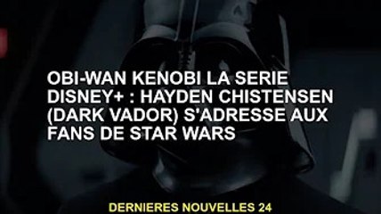 Obi-Wan Kenobi sur Disney+ Series : Hayden Christensen (Dark Vador) est pour les fans de Star Wars