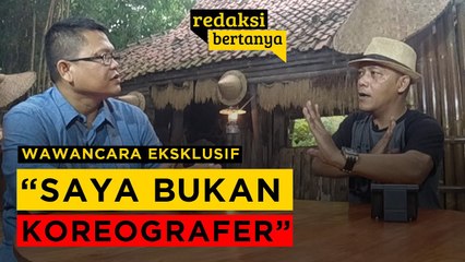 REDAKSI BERTANYA - MPAP GONDO : "SAYA BUKAN KOREOGRAFER"