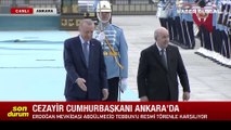 Cezayir Cumhurbaşkanı Tebbun, Cumhurbaşkanı Erdoğan'ın davetlisi olarak Ankara'da