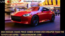 2023 Nissan Z Base Price Comes $10000 USD Cheaper Than the Toyota GR Supra - 1BREAKINGNEWS.COM