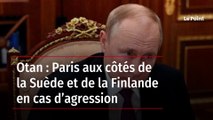 Otan : Paris aux côtés de la Suède et de la Finlande en cas d’agression
