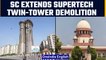 Supertech twin-tower demolition extended by Supreme Court of India till August 28 |Oneindia News