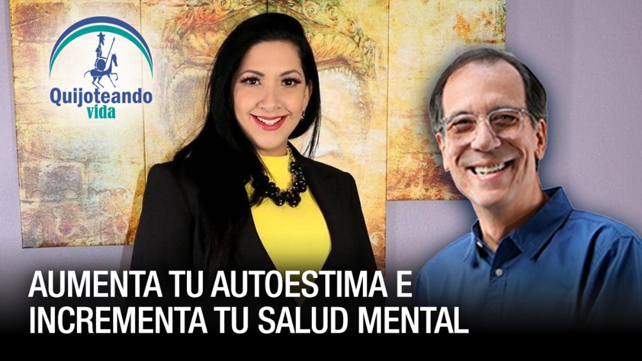 Aumenta tu autoestima e incrementa tu salud mental - Quijoteando Vida con William Echeverría