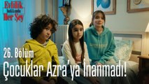 Çocuklar Azra'ya inanmadı! - Evlilik Hakkında Her Şey 26. Bölüm