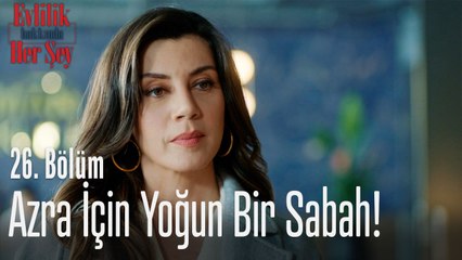 Azra için yoğun bir sabah!  - Evlilik Hakkında Her Şey 26. Bölüm