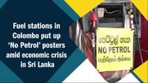 Sri Lanka Crisis: Fuel stations in Colombo put up ‘No Petrol’ posters