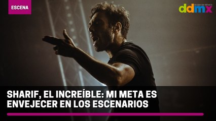 Sharif, El increíble: Mi meta es envejecer en los escenarios