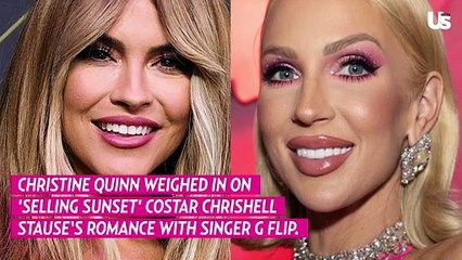 Selling Sunset’s Christine Quinn Is ‘So Happy’ for Chrishell Stause Amid G Flip Romance