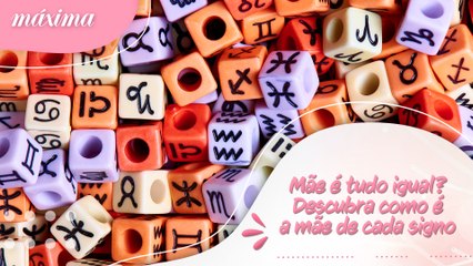 MÃE É TUDO IGUAL? DESCUBRA COMO É A MÃE DE CADA SIGNO!