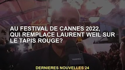 Qui remplacera Laurent Weir sur le tapis rouge du Festival de Cannes 2022 ?