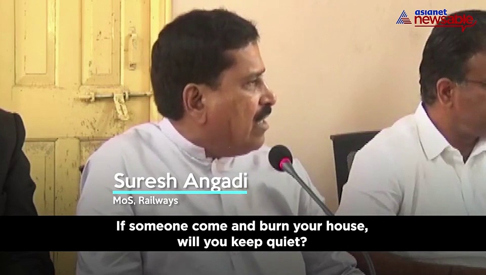 Would you keep quiet when someone tries to burn your house? Asks MoS railways Suresh Angadi