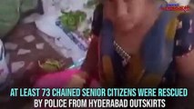 Chained and locked up: 73 senior citizens freed from shackles in Hyderabad