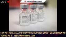 FDA authorizes a coronavirus booster shot for children as young as 5 - 1breakingnews.com