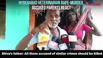 Hyderabad veterinarian rape-murder case: Parents of accused say kill other rapists in the country too