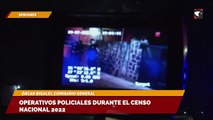 Operativos policiales durante el censo nacional 2022