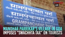 Manohar Parrikar's village in Goa imposes ‘Swachhata Tax’ on tourists clicking snaps
