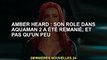 Amber Heard : Son rôle dans Aquaman 2 a été refait, et ce n'est pas qu'un tout petit peu