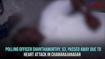 Polling officer dies of heart attack in Chamarajanagar