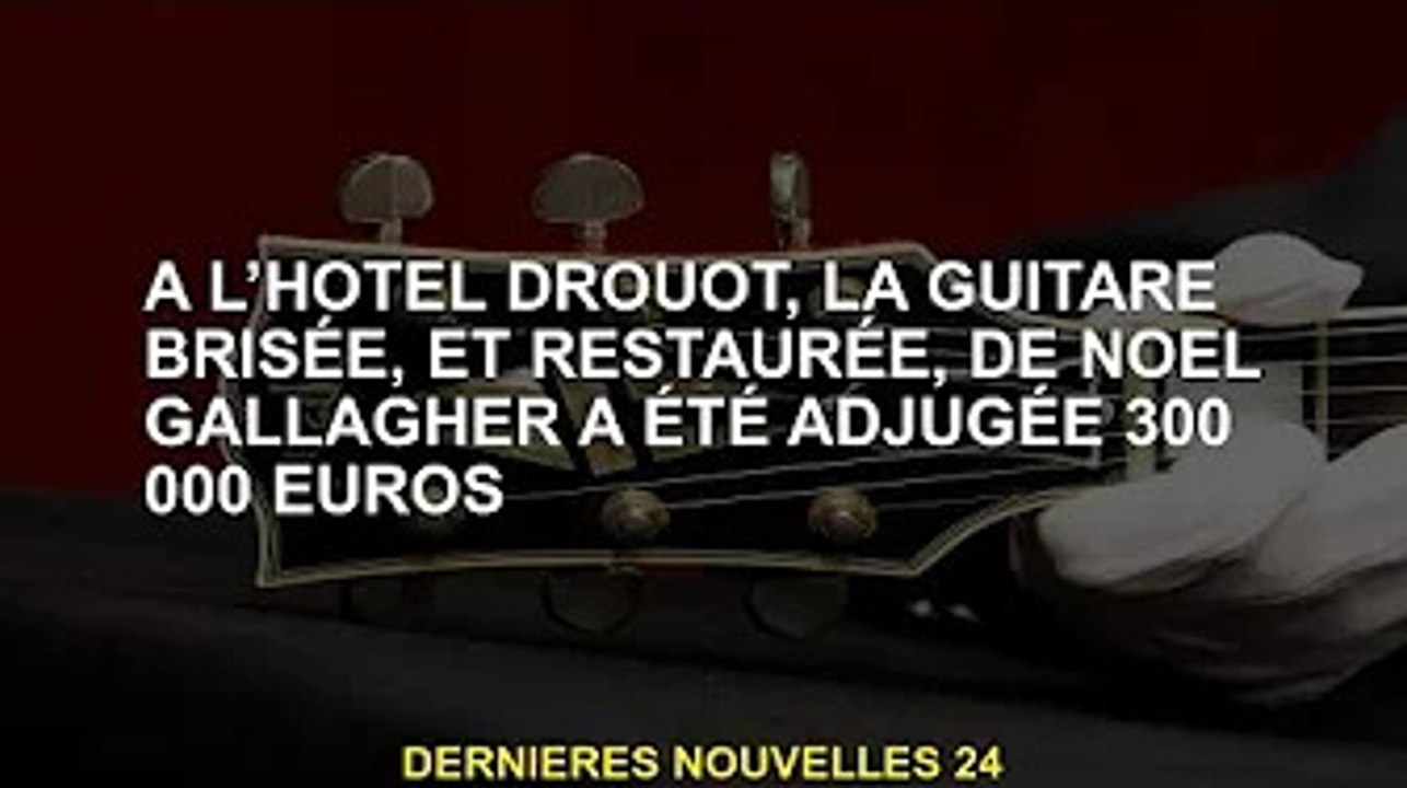 La guitare cassée et restaurée de Noel Gallagher vendue 300 000 € à l'hôtel Drouot