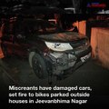 Miscreants damage cars, set bikes on fire in Bengaluru