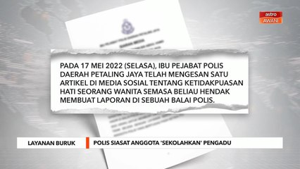 Layanan Buruk | Polis siasat anggota 'sekolahkan' pengadu