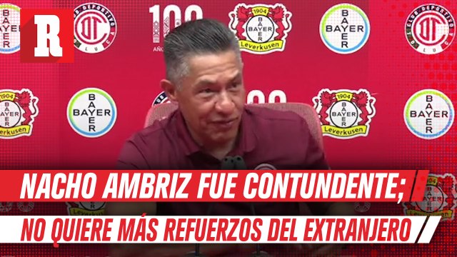 Nacho Ambriz sobre los refuerzos del Toluca: ‘El plan es que conozcan el futbol mexicano’