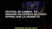 Festival de Cannes : Volodymyr Zelensky débarque sur la Croisette