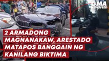 2 armadong magnanakaw, arestado matapos banggain ng kanilang biktima | GMA News Feed