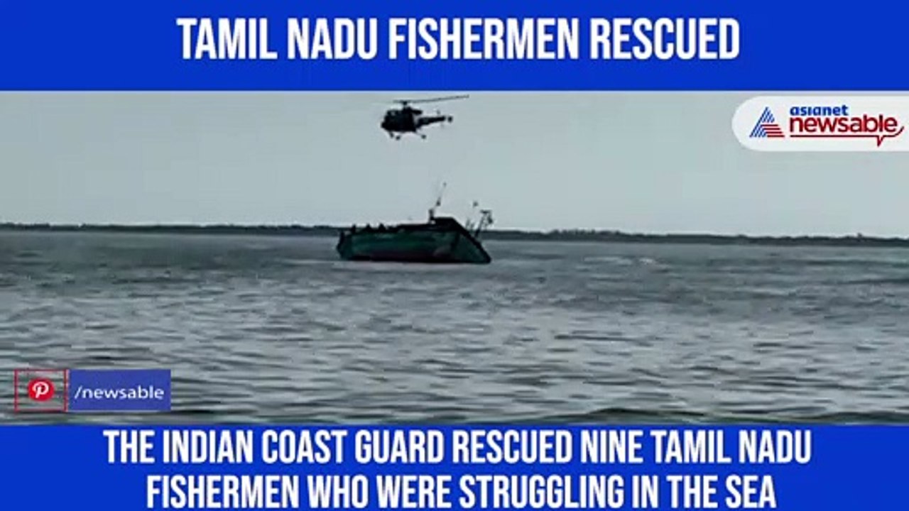 Indian Coast Guard rescues 9 Tamil Nadu fishermen as boat sinks in sea