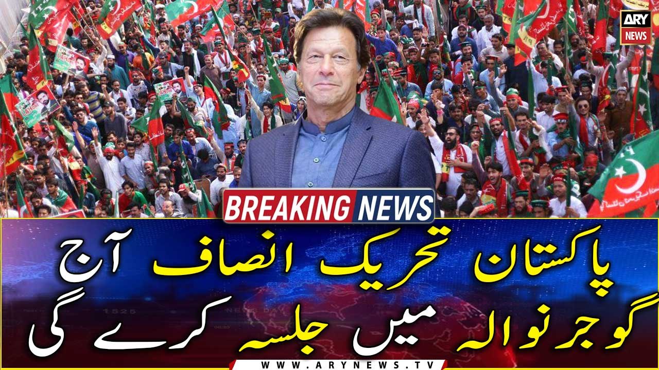 Pakistan Tehreek-e-Insaf (PTI) will hold Jalsa in Gujranwala today