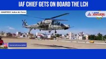 IAF CHIEF GETS ON BOARD THE LCH