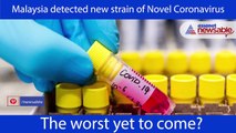 Malaysia detects new strain of novel coronavirus. Is the worst yet to come?